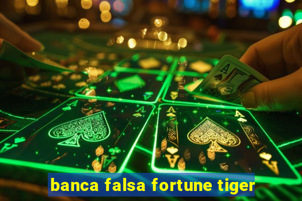 banca falsa fortune tiger